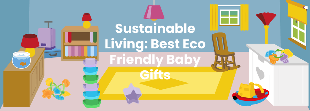 Sustainable Living: Best Eco Friendly Baby Gifts
